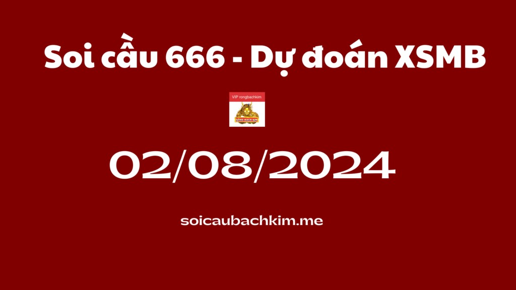 Soi cầu 666 – Dự đoán xổ số miền bắc Rồng bạch kim 888 ngày 02-09-2024